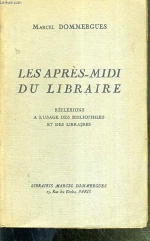 Seller image for LES APRES-MIDI DU LIBRAIRE - REFLEXIONS A L'USAGE DES BIBLIOPHILES ET DES LIBRAIRES for sale by Le-Livre