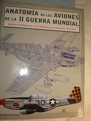 Anatomía de los aviones de la II Guerra Mundial. Dibujos técnicos de los principales aviones de 1...