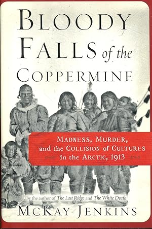 Seller image for Bloody Falls of the Coppermine: Madness, Murder, and the Collision of Cultures in the Arctic, 1913 for sale by Dearly Departed Books