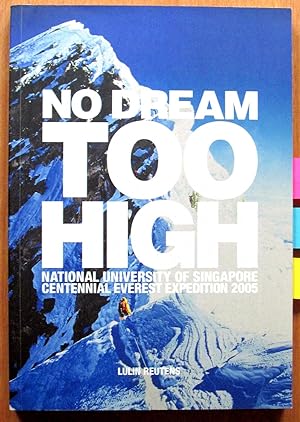 No Dream Too High. National University of Singapore Centennial Everest Expedition 2005.