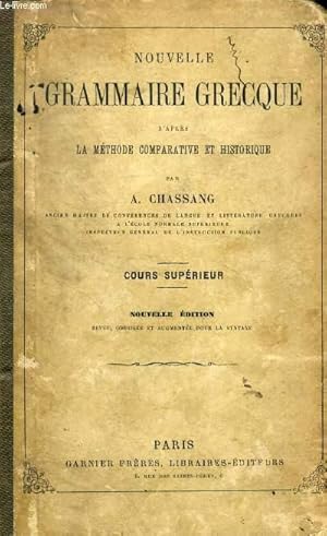 Bild des Verkufers fr NOUVELLE GRAMMAIRE GRECQUE D'APRES LA METHODE COMPARATIVE ET HISTORIQUE, COURS SUPERIEUR zum Verkauf von Le-Livre