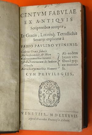 Centvm fabulae ex antiqvis scriptoribus acceptae, et Graecis, Latinisque Tetrastichis Senarijs ex...
