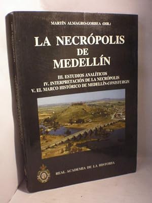La Necrópolis de Medellín III. Estudios analíticos. Interpretación de la Necrópolis. El marco his...