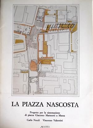 LA PIAZZA NASCOSTA. PROGETTO PER LA SISTEMAZIONE DI PIAZZA GIACOMO MATTEOTTI A MASSA