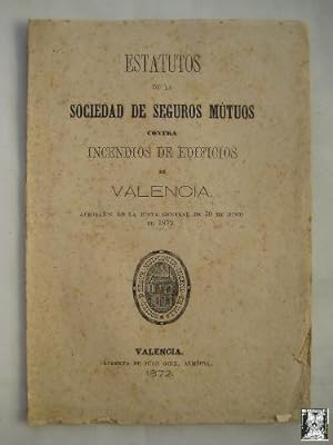ESTATUTOS DE LA SOCIEDAD DE SEGUROS MÚTUOS CONTRA INCENDIOS DE EDIFICIOS EN VALENCIA. 1872