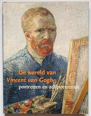 Image du vendeur pour De Wereld van Vincent van Gogh. Portretten en zelfportretten. mis en vente par Graphem. Kunst- und Buchantiquariat