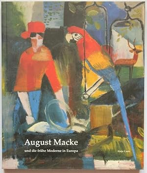 August Macke und die frühe Moderne in Europa. Katalog anläßlich der gleichnamigen Ausstellung im ...