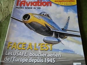 Le Fana l Aviation Hors Serie No. 30. Face a L'est. Les Usafe, bouclier aerien de l'Europe depuis...