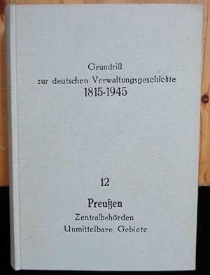 Bild des Verkufers fr Grundri zur deutschen Verwaltungsgeschichte 1815 - 1945. Reihe A: Preuen / Bd. 12 - Teil A: Preuische Zentralbehrden & Teil B: Unmittelbare Gebiete Preuens. zum Verkauf von Eugen Kpper