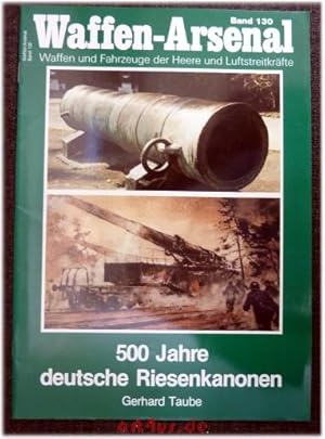 Seller image for 500 Jahre deutsche Riesenkanonen. Das Waffen-Arsenal ; 130 for sale by art4us - Antiquariat