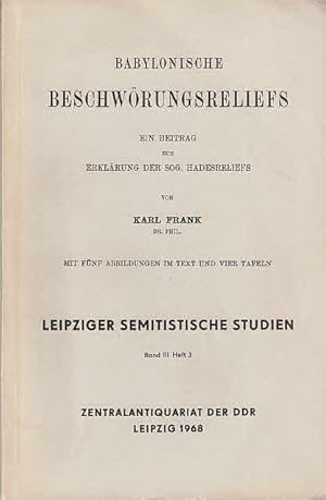 Babylonische Beschwörungsreliefs : ein Beitrag zur Erklärung der sog. Hadesreliefs Leipziger semi...