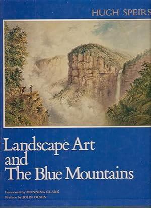 Seller image for Landscape Art and the Blue Mountains The Artistic, Historical, and Environmental Influences upon the Landscape Art of the Blue Mountains, New South Wales, Australia; with an Introduction to the Ways in which Nature and Art may be linked in Painting. Foreword: C. Manning Clark; Preface : John Olsen. With 150 Illustrations plus Maps and Diagrams. for sale by City Basement Books