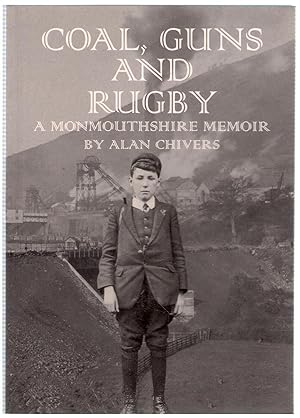 Seller image for Coal, Guns and Rugby : A Monmouthshire Memoir by Alan Chivers for sale by Michael Moons Bookshop, PBFA