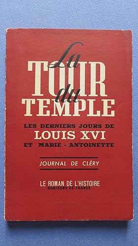 Image du vendeur pour La Tour du Temple. Les derniers jours de Louis XVI par CLERY, son valet de chambre, l'abb EDGEWORTH DE FIRMONT son confesseur, MARIE-THERESE DE FRANCE, sa fille. mis en vente par PARIS-LIBRIS