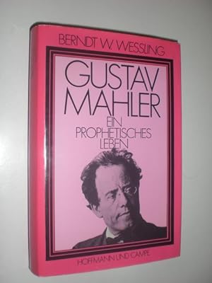 Gustav Mahler. Ein prophetisches Leben.