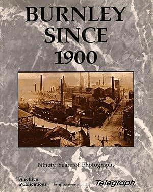 Image du vendeur pour Burnley Since 1900 : Ninety Years of Photographs mis en vente par Michael Moons Bookshop, PBFA