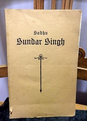 Sadhu Sundar Singh ein Apostel Jesu Christi in Indien. Nach englischen Quellen und mündlichen Mit...