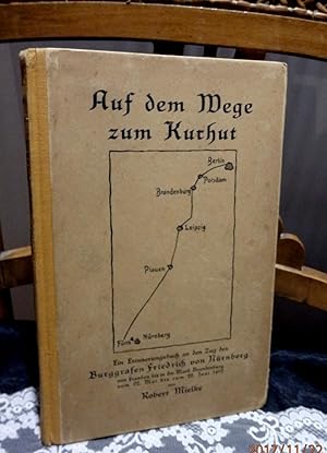 Auf dem Wege zum Kurhut. Ein Erinnerungsbuch an den Zug des Burggrafen Friedrich von Nürnberg von...
