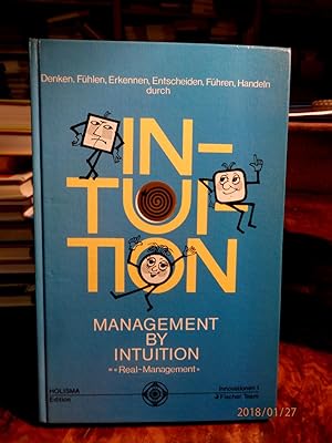Management by Intuition (Real-Management - Denken, Fühlen, Erkennen, Entscheiden, Führen, Handeln...