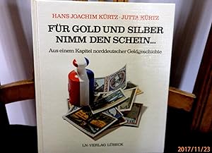 Seller image for Fr Gold und Silber nimm den Schein Aus einem Kapitel norddeutscher Geldgeschichte. Reich bebildert for sale by Antiquariat Ekkehard Schilling