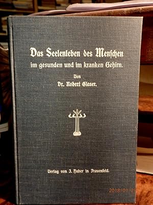 Bild des Verkufers fr Das Seelenleben des Menschen im gesunden und im kranken Gehirn. Fr Gebildete aus allen Stnden kurz dargestellt von Dr. Robert Glaser. Mit Widmung des Verfassers zum Verkauf von Antiquariat Ekkehard Schilling