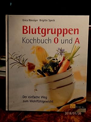 Blutgruppen - Kochbuch 0 und A. Der einfache Weg zum Wohlfühlgewicht