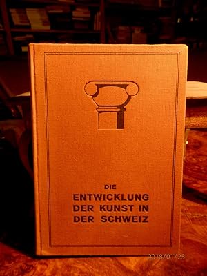 Seller image for Die Entwicklung der Kunst in der Schweiz. Im Auftrag der Gesellschaft schweizerischer Zeichenlehrer for sale by Antiquariat Ekkehard Schilling