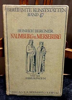 Naumburg und Merseburg. Mit 161 Abbildungen. Reihe: Berühmte Kunststätten Band 47