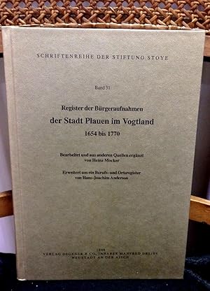 Register der Bürgeraufnahmen der Stadt Plauen im Vogtland 1654 bis 1770. Erweitert um ein Berufs-...