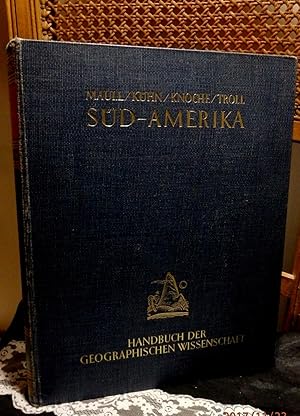 Süd - Amerika in Natur, Kultur und Wirtschaft von Dr. Otto Maul, Dr. Franz Kühn, Dr. Karl Troll, ...