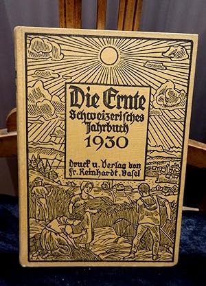 Die Ernte. Schweizerisches Jahrbuch 1930, XI. Jahrgang. Herausgegeben von der Garbe-Schriftleitung.