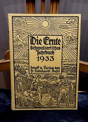 Die Ernte. Schweizerisches Jahrbuch 1933, XI. Jahrgang. Herausgegeben von der Garbe-Schriftleitung.