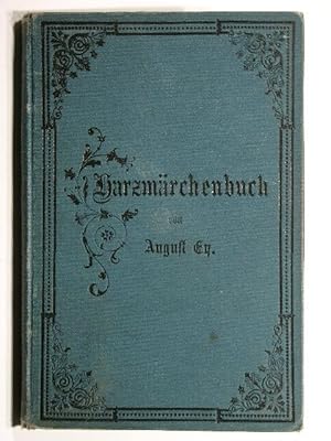 Harzmärchenbuch oder Sagen und Märchen aus dem Oberharze. Gesammelt und herausgegeben von August Ey.