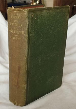 Bild des Verkufers fr Theory and Practice of Horticulture; Or an Attempt to Explain the Principal Operations of Gardening Upon Physiological Principles Being the Second Edition of the Theory of Horticulture Much Enlarged zum Verkauf von Besleys Books  PBFA