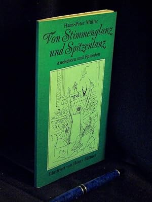 Von Stimmenglanz und Spitzentanz - Anekdoten und Episoden aus Oper, Operette, Musical, Ballett -