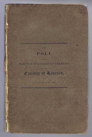 The Poll for the Election of Knights of the Shire for the County of Lincoln taken June 25, 26 & 2...