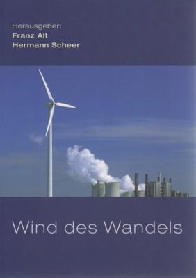 Wind des Wandels : was die Windkraft kann - wenn man sie lässt. hrsg. von Franz Alt und Hermann S...