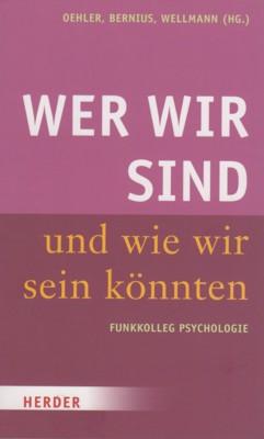 Wer wir sind und wie wir sein könnten : Funkkolleg Psychologie.