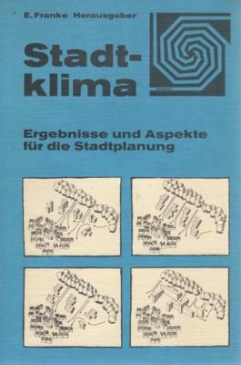 Stadtklima : Ergebnisse u. Aspekte für d. Stadtplanung ; e. Sammlung von Vorträgen e. Seminars d....