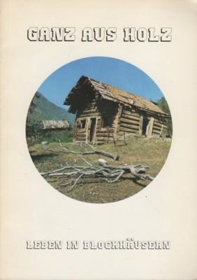 Ganz aus Holz : Leben in Blockhäusern. Aus d. Amerikan. übers. von Dieter Zablowski]