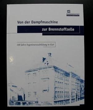 Von der Dampfmaschine zur Brennstoffzelle. 100 Jahre Ingenieurausbildung in Kiel