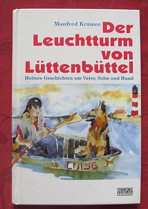 Der Leuchtturm von Lüttenbüttel  Heitere Geschichten um Vater, Sohn und Hund