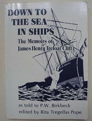 Seller image for Down to the Sea in Ships. The Memoirs of James Henry Treloar Cliff for sale by Versandantiquariat Karsten Buchholz