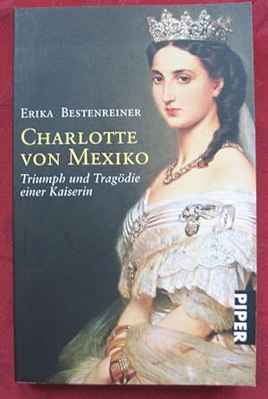 Charlotte von Mexiko. Triumph und Tragödie einer Kaiserin