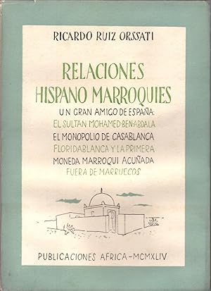 Seller image for RELACIONES HISPANO MARROQUIES - UN GRAN AMIGO DE ESPAA EL SULTAN MOHAMED BEN ABDALA EL MONOLOPIO DE CASABLANDA FLORIDABLANDA Y LA PRIMERA MONEDA MARROQUI ACUADA FUERA DE MARRUECOS for sale by Libreria 7 Soles