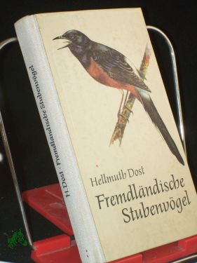 Seller image for Fremdlndische Stubenvgel / Hellmuth Dost. Mit 24 Taf. von Johannes Breitmeier for sale by Antiquariat Artemis Lorenz & Lorenz GbR
