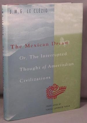 Seller image for MEXICAN DREAM. Or, The Interrupted Thought of Amerindian Civilizations. for sale by Bucks County Bookshop IOBA