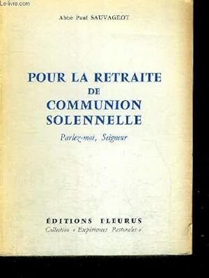Seller image for POUR LA RETRAITE DE COMMUNION SOLENNELLE - PARLEZ MOI SEIGNEUR - COLLECTION EXPERIENCES PASTORALES for sale by Le-Livre