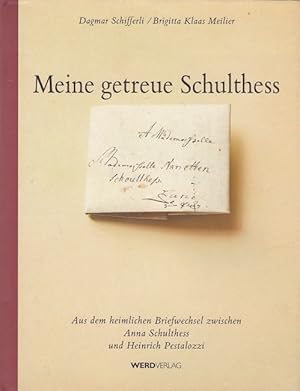 Bild des Verkufers fr Meine getreue Schulthess - Aus dem heimlichen Briefwechsel zwischen Anna Schulthess und Heinrich Pestalozzi zum Verkauf von Versandantiquariat Nussbaum