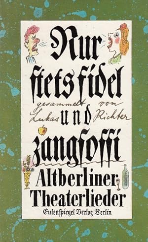 Nur stets fidel und zangsossi : altberliner Theaterlieder. [Ill. von Volker Pfüller]